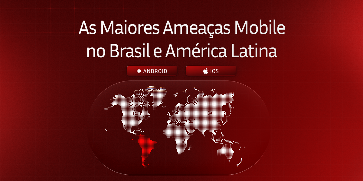 As Maiores Ameaças Mobile no Brasil e América Latina